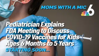 Pediatrician Explains FDA Meeting to Discuss COVID-19 Vaccines for Kids Ages 6 Months to 5 Years