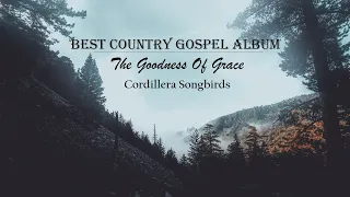 BEST COUNTRY GOSPEL ALBUM - The Goodness of Grace by Cordillera Songbirds