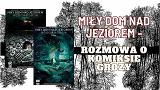 Miły dom na jeziorem -  rozmowa o komiksie grozy