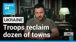 Ukrainian troops reclaim dozen of towns from Russian control • FRANCE 24 English