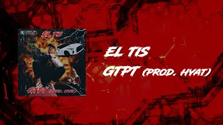 El Tis - GTPT (Prod. Hyat)