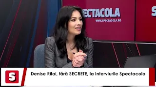 Denise Rifai, fără SECRETE, la Interviurile Spectacola și DC News