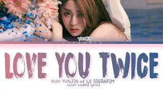 HUH YUNJIN love you twice (피어나도록) Lyrics (Color Coded Lyrics)