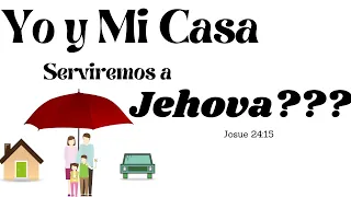 Mi Casa y Yo Serviremos a Jehova - Josue 24:15 explicacion