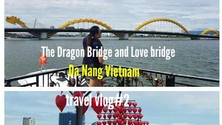 Dragon Bridge and Love Bridge  Da Nang