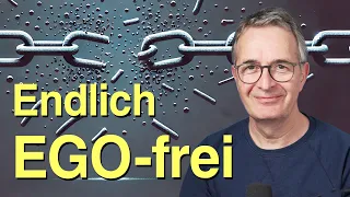 Leben ohne Ego: Wie du wahre Freiheit und Liebe findest