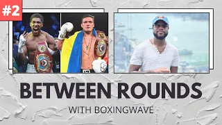 Let's Talk About Anthony Joshua vs Oleksandr Usyk | Between Rounds: BoxingWave (Part #2)