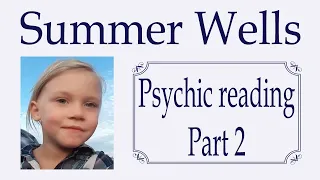 Summer Wells ~ Psychic reading Part 2