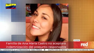 Red+ | Familia de Ana María Castro no aceptará indemnización del presunto responsable