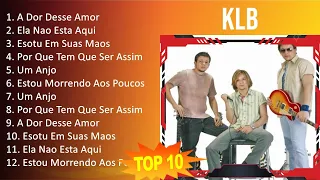 KLB 2023 - 10 Maiores Sucessos - A Dor Desse Amor, Ela Nao Esta Aqui, Esotu Em Suas Maos, Por Qu...