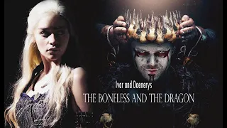 Ivar and Daenerys -The Boneless and The Dragon