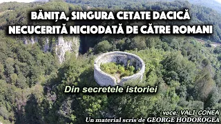 Banita, singura cetate dacica necucerita niciodata de catre romani * Din secretele istoriei