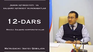 12-dars. Xalqaro korporatsiyalar. Ma'ruzachi: Qobiljon Isayev