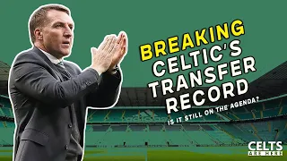 Breaking Celtic's Transfer Record | Is It Still On?