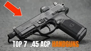 Meet The 7 TOP Best .45 ACP Guns On Earth