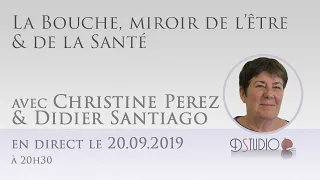 La bouche miroir de l'être et de la Santé avec Christine Perez & Didier Santiago le 20.09.2019