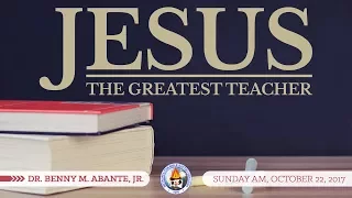 Jesus, The Greatest Teacher - Dr. Benny M. Abante, Jr.