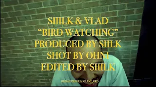 SIIILK. x VLAD - “BIRD WATCHING” (Official Video)