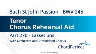 Bach's St John Passion Part 27b - Lasset uns - Tenor Chorus Rehearsal Aid