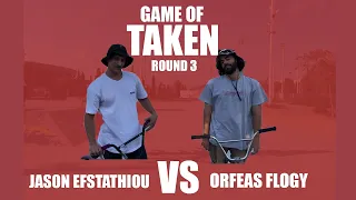 GAME OF TAKEN - ROUND 3 - JASON EFSTATHIOU VS ORFEAS FLOGY