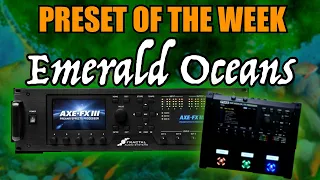 AXE-FX III / FM3 Preset Of The Week - Emerald Oceans!