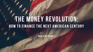 Book Club Episode 1 - The Money Revolution: How To Finance The Next American Century Richard Duncan