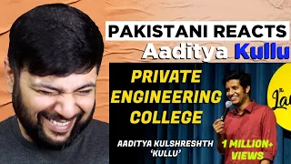 Pakistani Reacts To | Private Engineering College | Stand up Comedy | Aaditya Kulshreshth 'Kullu'