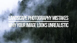 Landscape Photography Mistakes: Why Your Images Don't Look Realistic