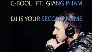 C-BOOL - DJ IS YOUR SECOND NAME FT GIANG PHAM(WITH LYRICS)