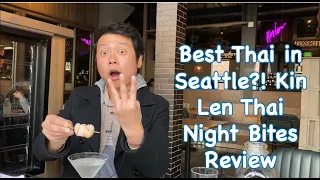 Best Thai Restaurant in Seattle?! - Kin Len Thai Night Bites Review