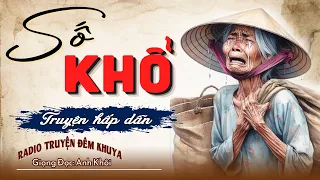 Nghe Thử Truyện Này 1 Lần Đảm Bảo Không Hối Hận - Số Khổ | RADIO Truyện Đêm Khuya