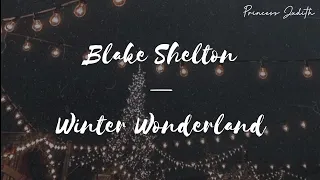 [LYRICS] Blake Shelton — Winter Wonderland