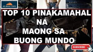 10 PINAKA MAHAL NA MAONG SA BUONG MUNDO/ TOP 10 MOST EXPENSIVE JEANS IN THE WORLD