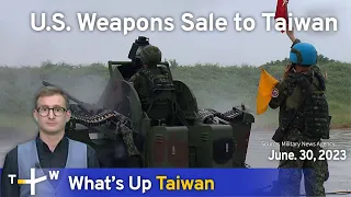 U.S. Weapons Sale to Taiwan, What's Up Taiwan – News at 14:00, June 30, 2023 | TaiwanPlus News
