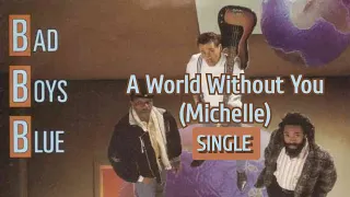 Bad Boys Blue - A World Without You (Michelle)  SINGLE