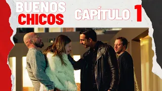 BUENOS CHICOS - CAPÍTULO 1 -  El principio de todo - #BuenosChicos