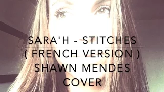 STITCHES ( FRENCH VERSION ) SHAWN MENDES ( SARA'H COVER )