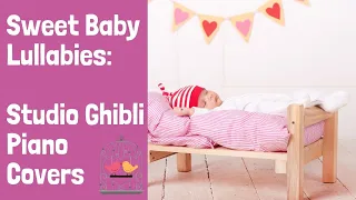Sweet Baby Lullabies: Studio Ghibli Piano Covers | Baby Lullaby