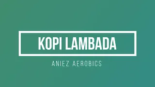 KOPI LAMBADA - SENAM KREASI TERBARU - AEROBICS DANCE by ANIEZ AEROBICS