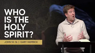 Who is the Holy Spirit  |  John 14-16  |  Gary Hamrick