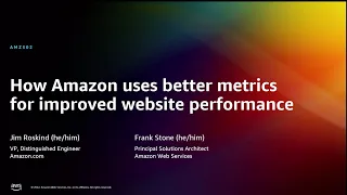 AWS re:Invent 2022 - How Amazon uses better metrics for improved website performance (AMZ302)