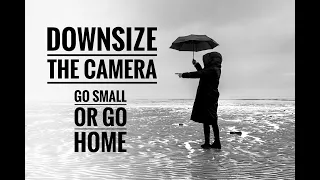 Downsizing your camera - Why smaller can be better