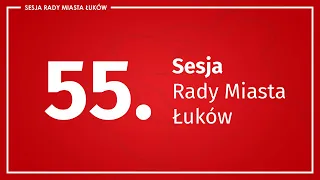 55. Sesja Rady Miasta Łuków (1.04.2022 r.)