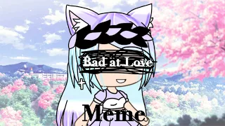 Bad At Love Meme//Old//Gacha Life//Inspired by Hatsumi Rou and LilPeanda