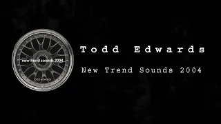 Todd Edwards ‎– New Trend Sounds 2004 (Mixed)