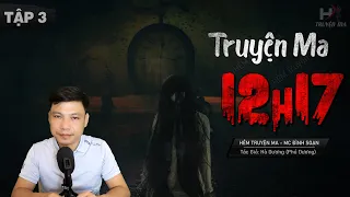 [Tập 3] Truyện Ma: 12h17 - Quỷ Dẫn Đường Hớp Hồn Vía TG Phú Dương MC Đình Soạn Kể