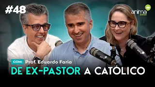 De ex-pastor a católico | Ep. #48 | com Professor Eduardo Faria