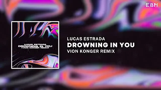 Lucas Estrada - Drowning In You (Vion Konger Remix) | Bass House