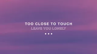 Too Close To Touch - "Leave You Lonely"