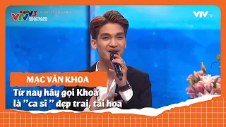 Từ nay, Mạc Văn Khoa trở thành ca sĩ đẹp trai, tài hoa | Khách sạn 5 sao